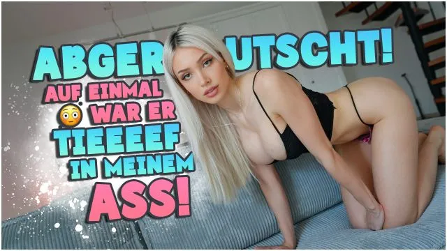 ABGERUTSCHT!!! AUF EINMAL WAR ER TIEEEEF IN MEINEM ASS!