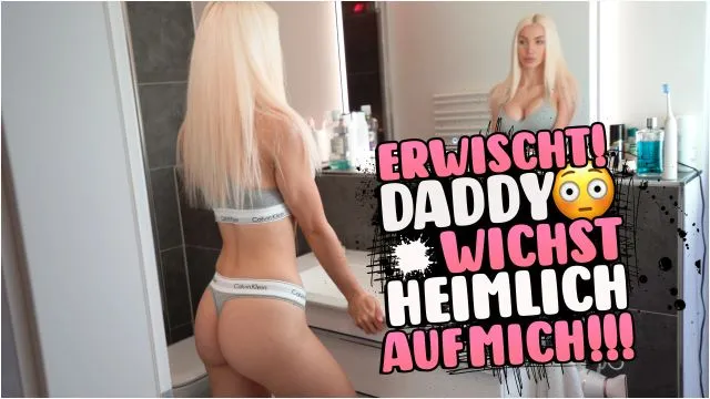 OMG ERWISCHT!!! DADDY WICHST HEIMLICH AUF MICH!