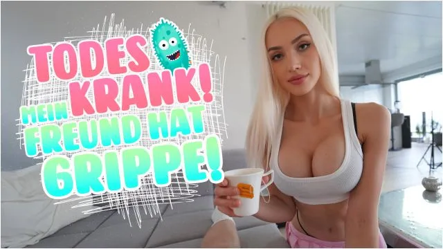 TODESKRANK! MEIN FREUND HAT GRIPPE!