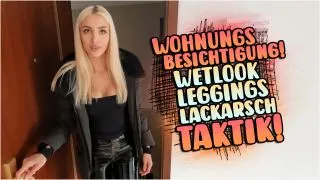 WOHNUNGSBESICHTIGUNG! WETLOOK LEGGINGS LACKARSCH TAKTIK!